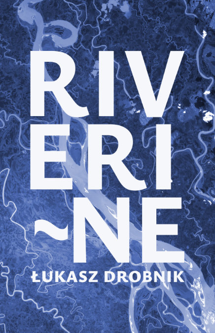 A book cover: Riverine by Łukasz Drobnik. White title against a blue-tinted satellite photo of a river.